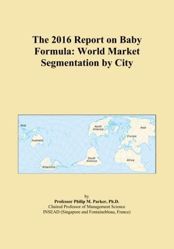 The 2016 Report on Baby Formula: World Market Segmentation by City