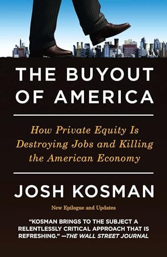 The Buyout of America: How Private Equity Is Destroying Jobs and Killing the American Economy