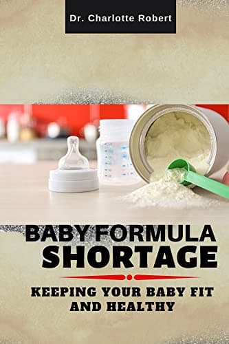 BABY FORMULA SHORTAGE : KEEPING YOUR BABY FED AND HEALTHY