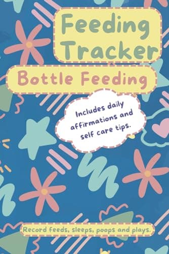 Baby Daily Feeding Tracker | Bottle Feeding | Formula Feeding | Self Care | Positive Affirmations | New Motherhood: Track Feeds, Sleeps, Poops and Plays Daily.
