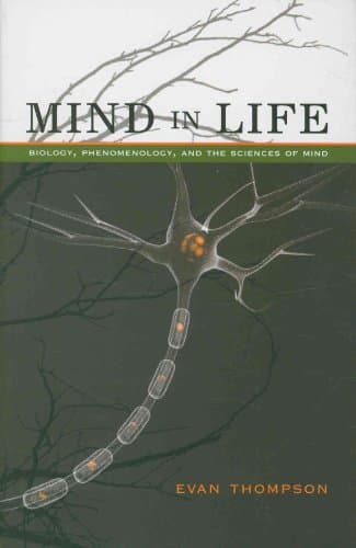 Mind in Life: Biology, Phenomenology, and the Sciences of Mind