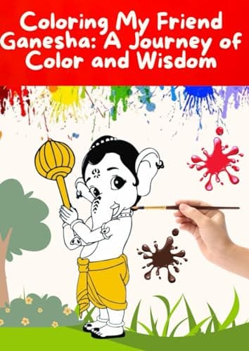 Coloring My Friend Ganesha : A Journey of Color and Wisdom: Coloring My Friend Ganesha : A blend of art and spirituality for all ages, Discover the joy of coloring and wisdom of Lord Ganesha.